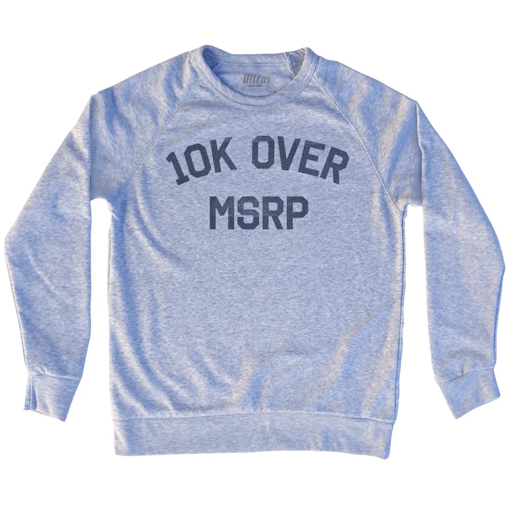 10K Over MRSP Adult Tri-Blend Sweatshirt Style001