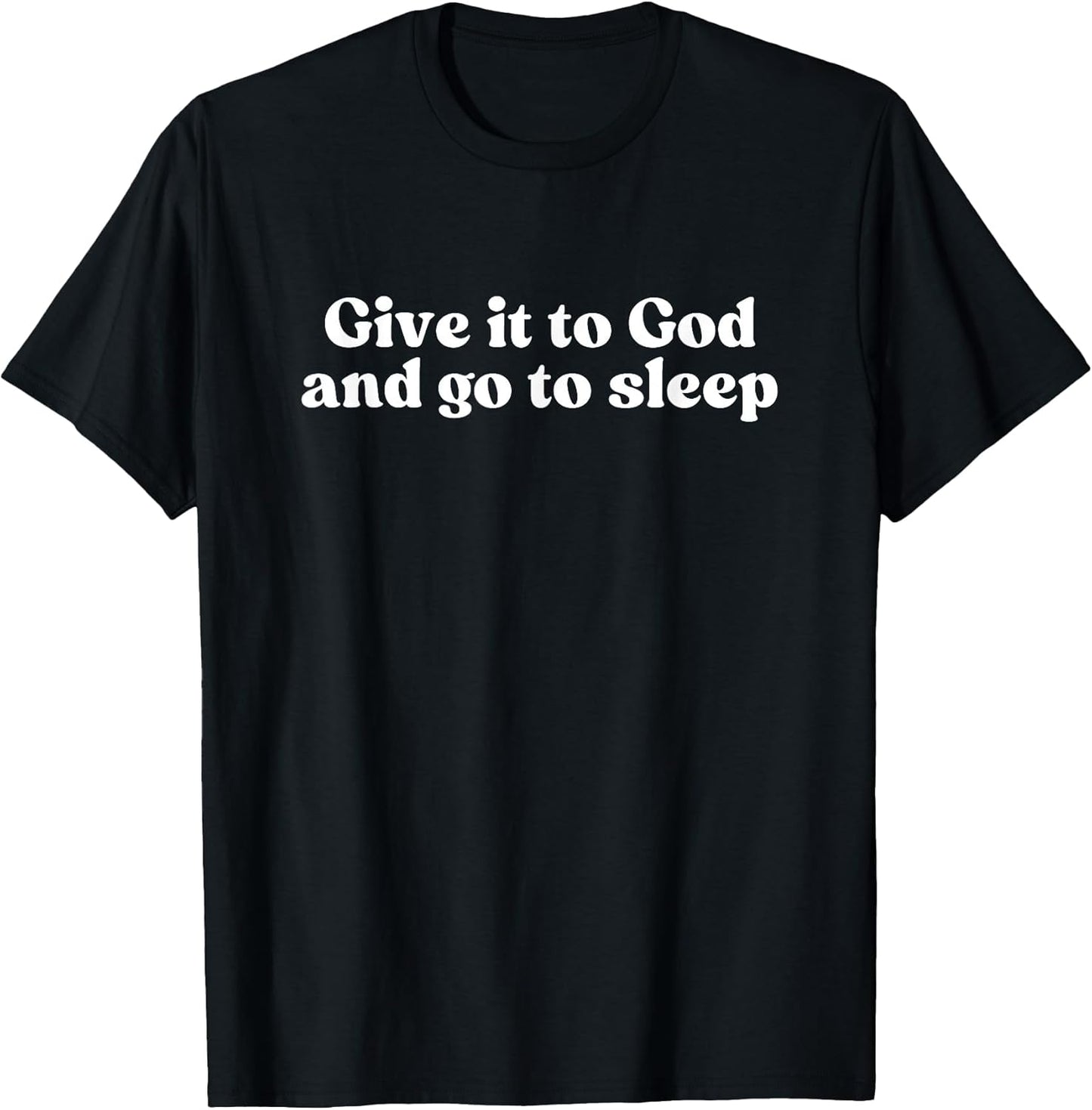 GIVE IT TO GOD AND GO TO SLEEP