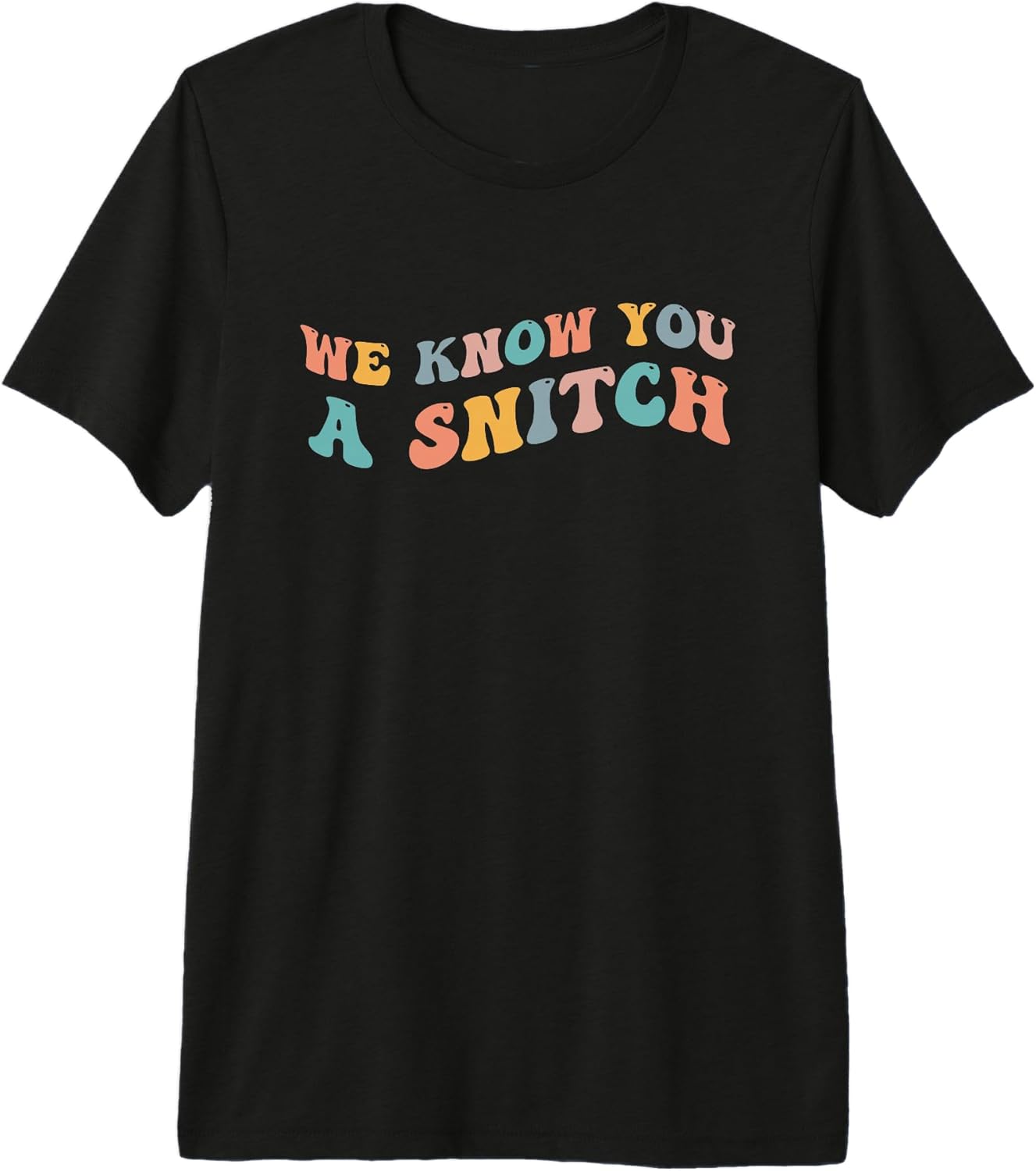 We Know You A Snitch Funny Tattler Telltale Tattle