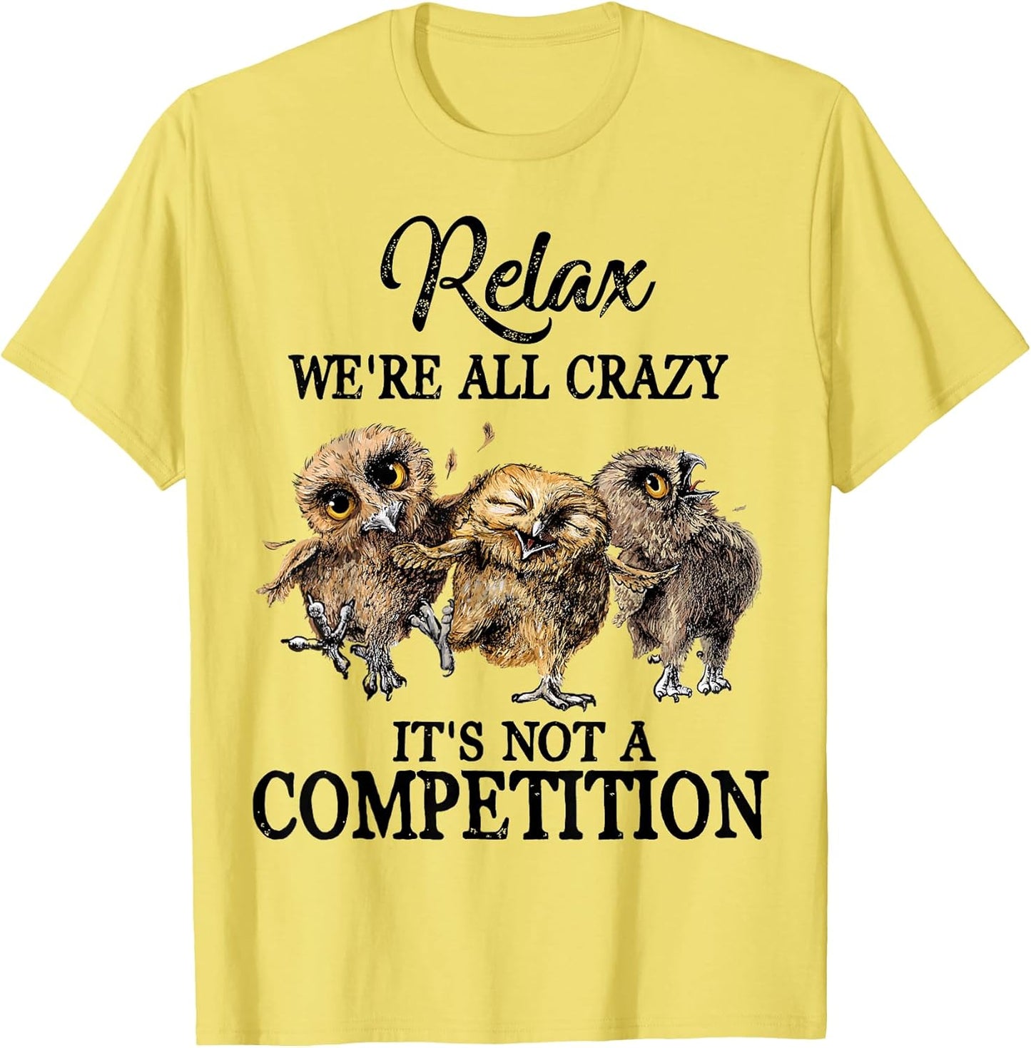 Relax We're All Crazy It's Not A Competition Owl