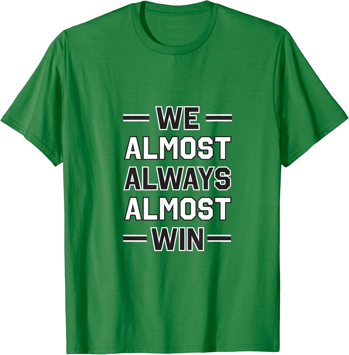 We Almost Always Almost Win - Funny Green Tee