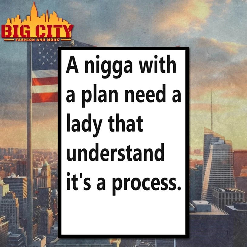 A Nigga With A Plan Need A Lady That Understand It’s A Process Shirt