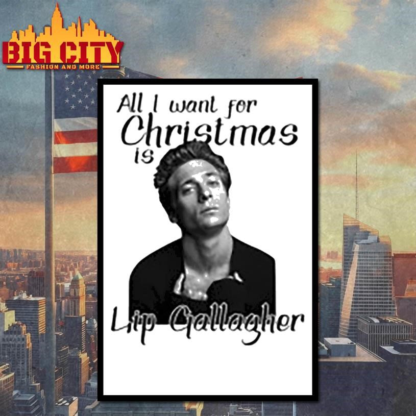 All I Want For Christmas Is Lip Gallagher Shirt