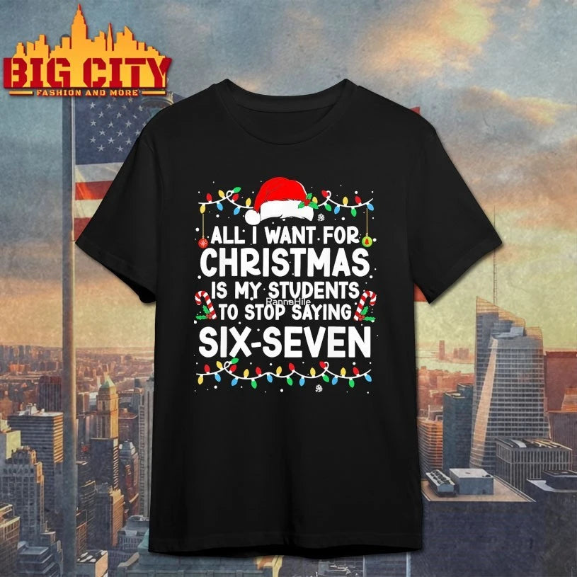 All I Want for Christmas is My Students to Stop Saying Six-Seven shirt