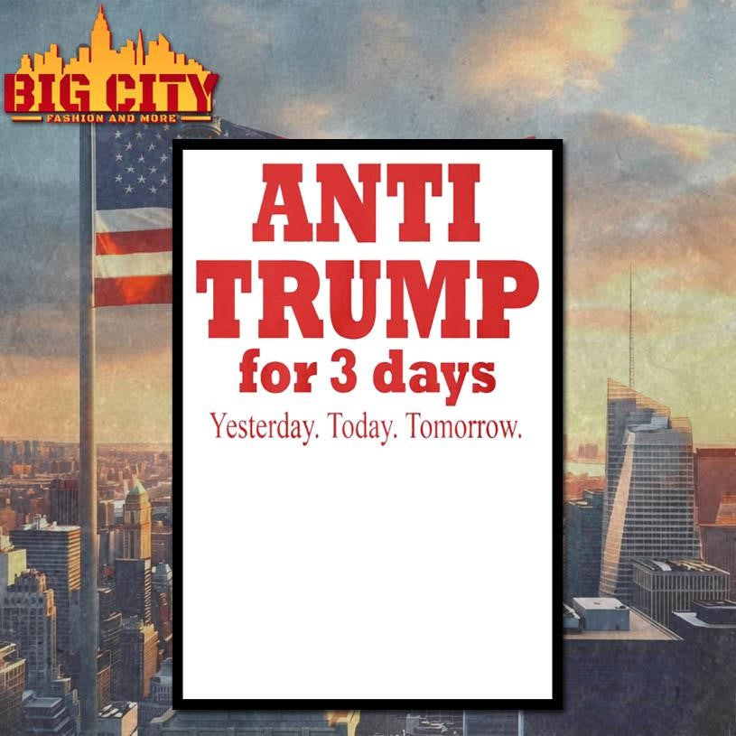 Anti Trump For 3 Days Yesterday Today Tomorrow 2025 Shirt
