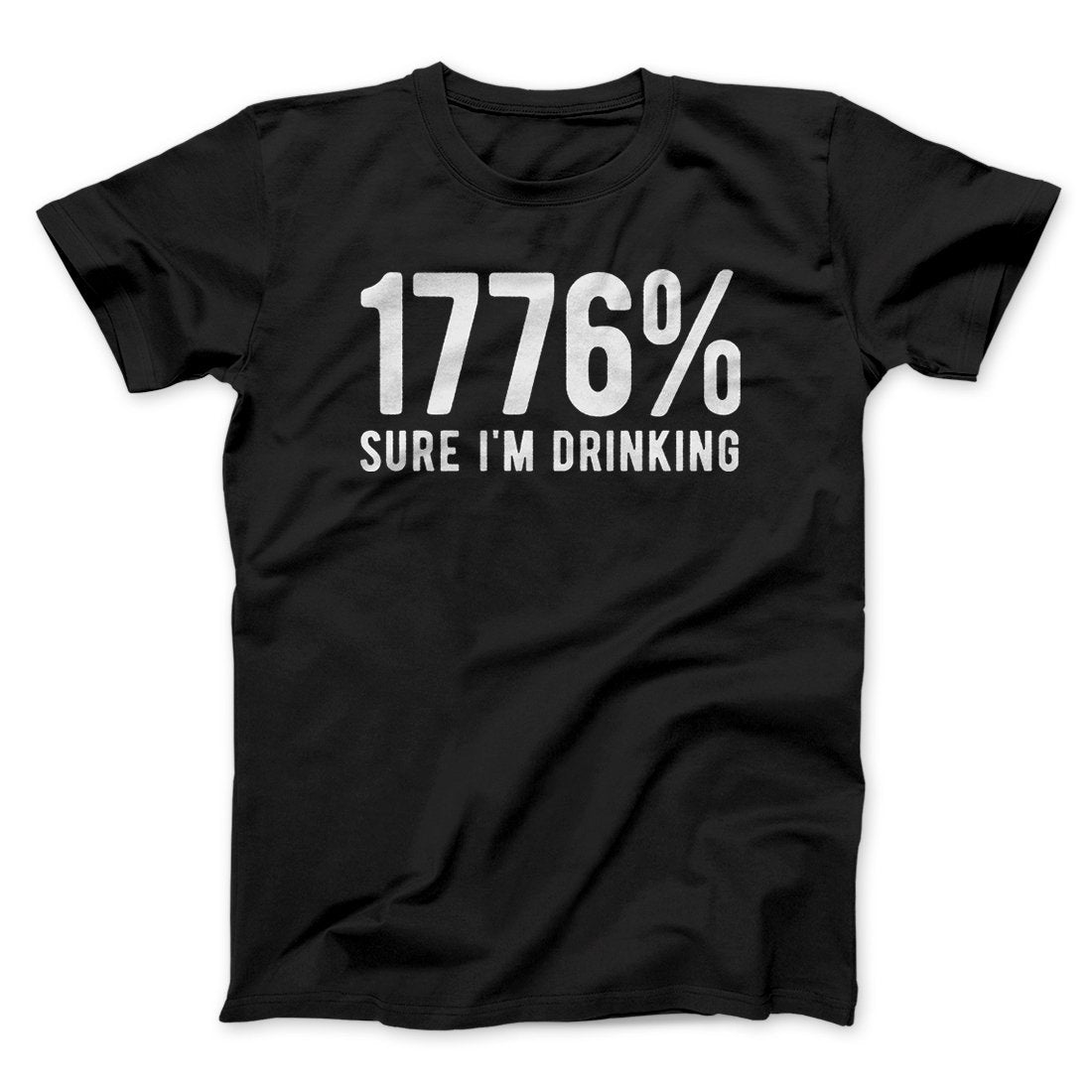 1776% Sure I'm Drinking Men/Unisex T-Shirt