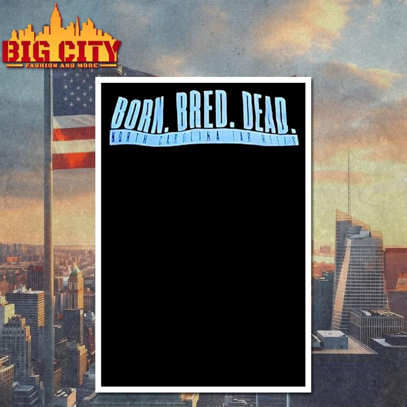 Born Bred Dead North Carolina Tar Heels Shirt