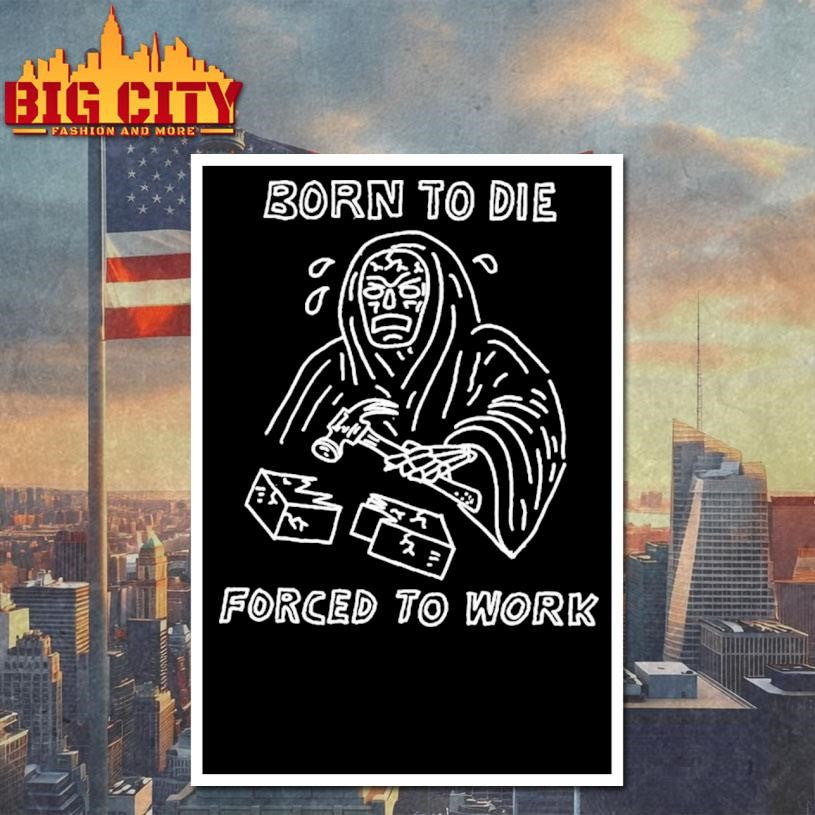Born To Die Forced To Work Heavyslime Shirt
