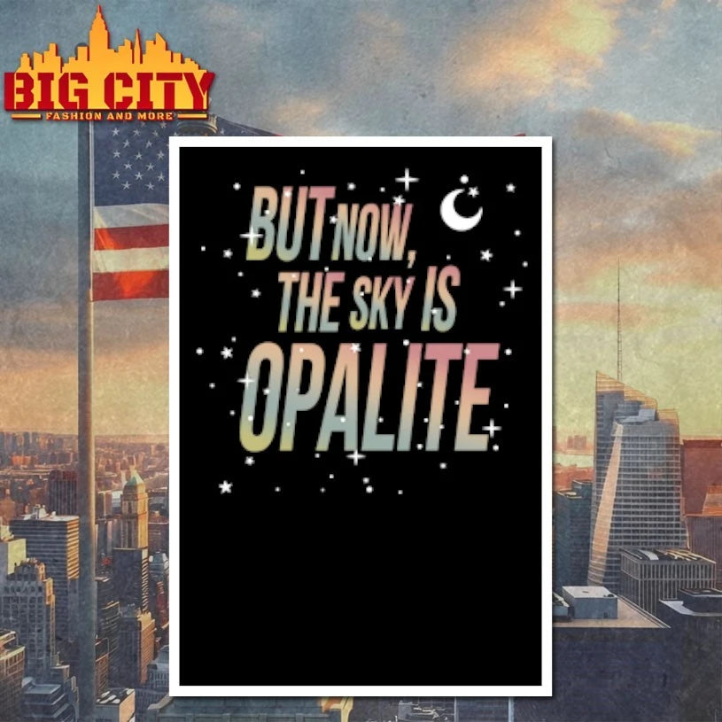 But Now The Sky Is Opalite shirt