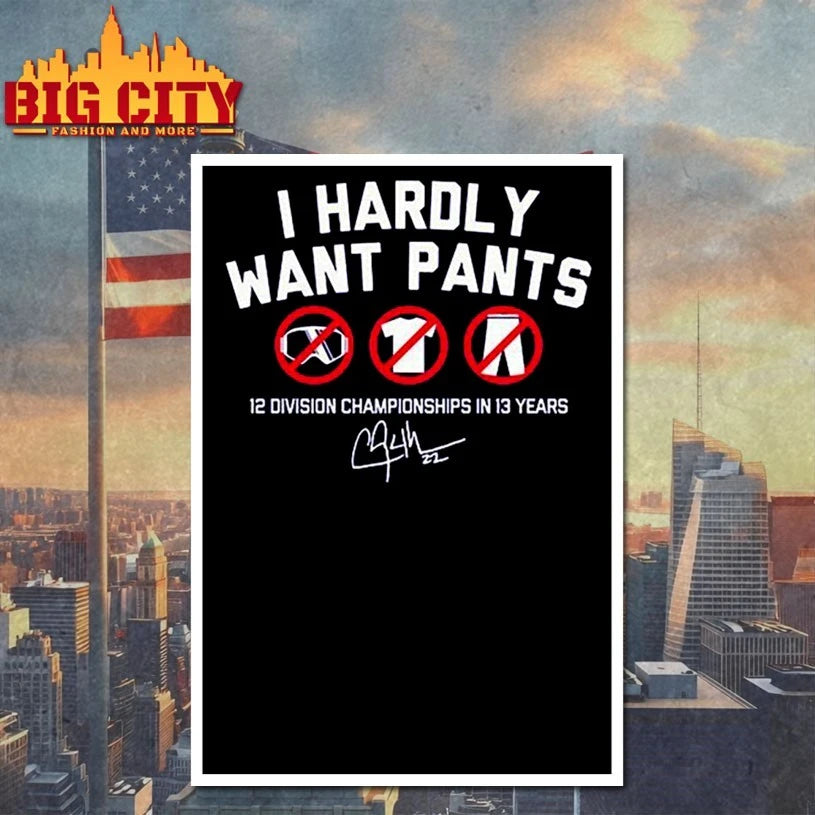 Clayton Kershaw I Hardly Want Pants, Dave 12 Division Championships In 13 Years shirt