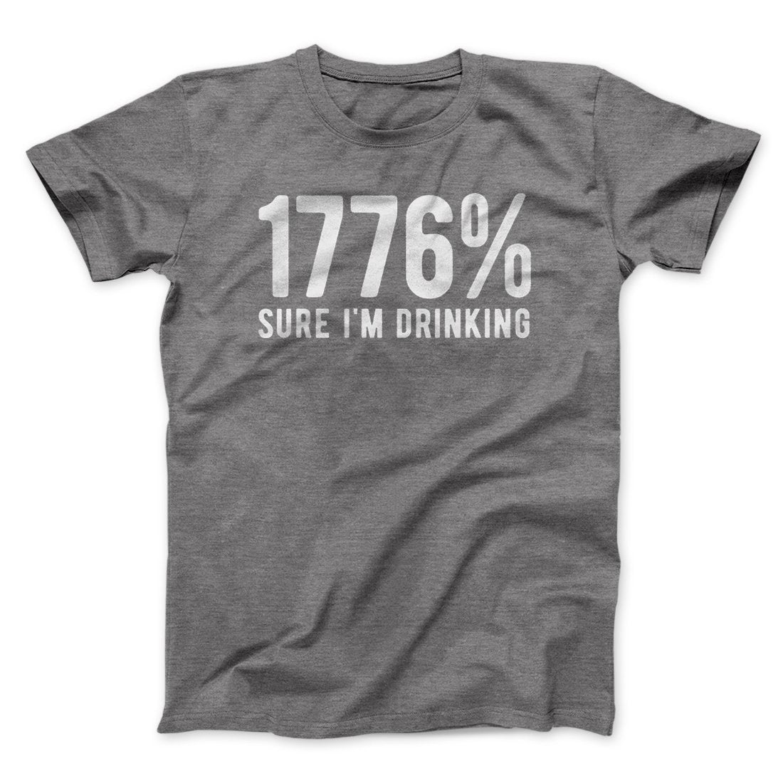 1776% Sure I'm Drinking Men/Unisex T-Shirt
