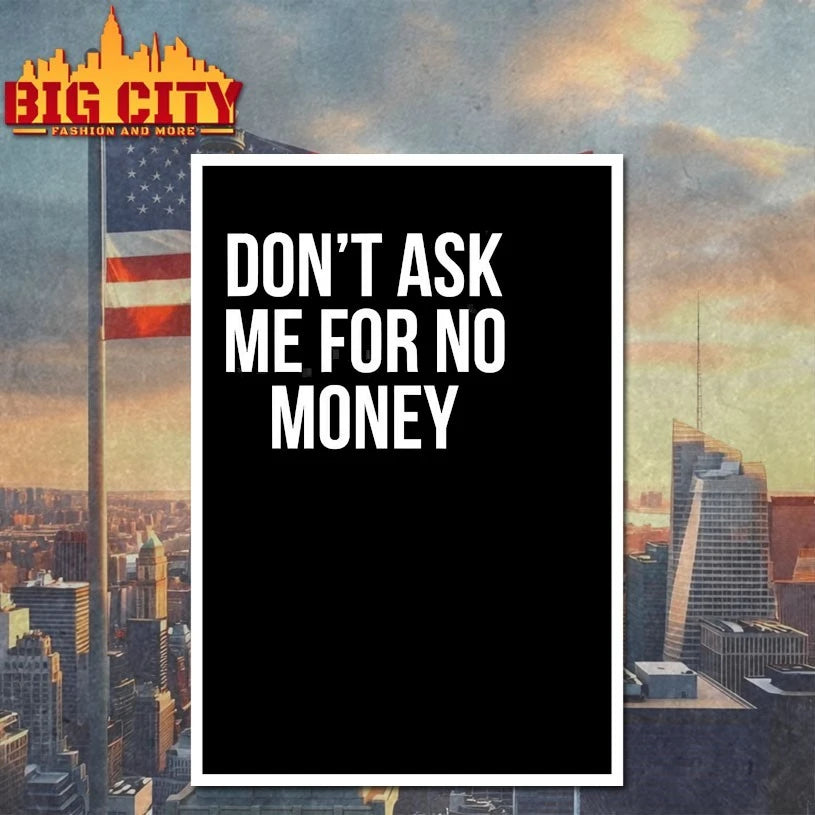 Don’t Ask Me For No Money shirts