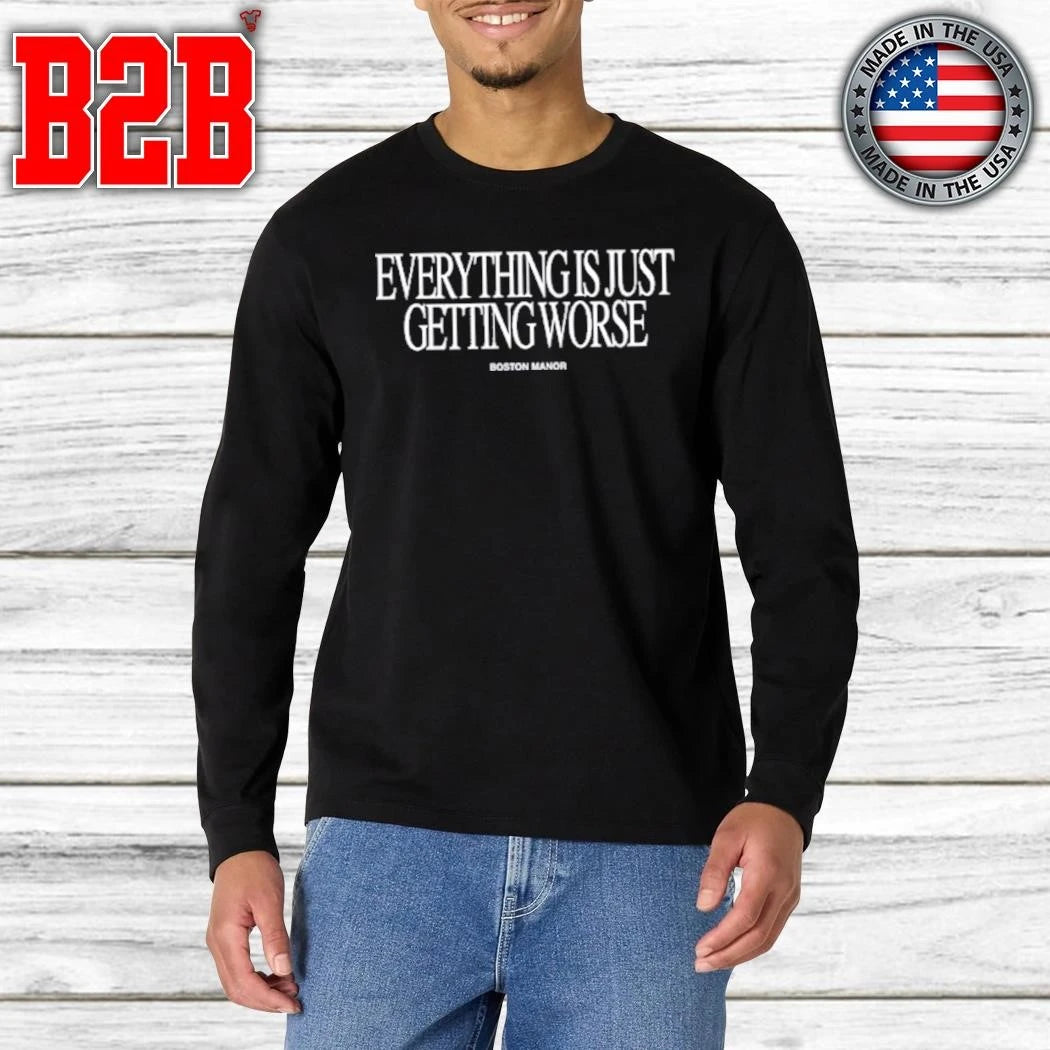 Everything Is Just Getting Worse Shirt