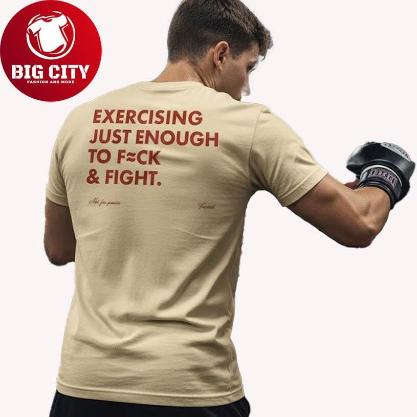 Exercising Just Enough To F=ck & Fight Shirt