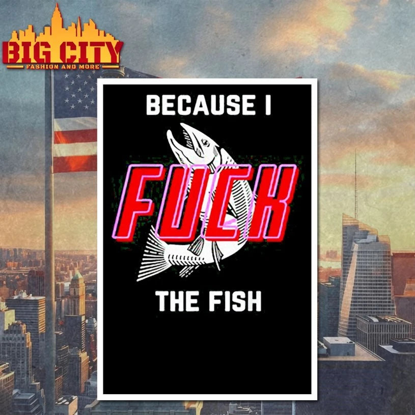 Fish want Me women fear me because I the fish shirt