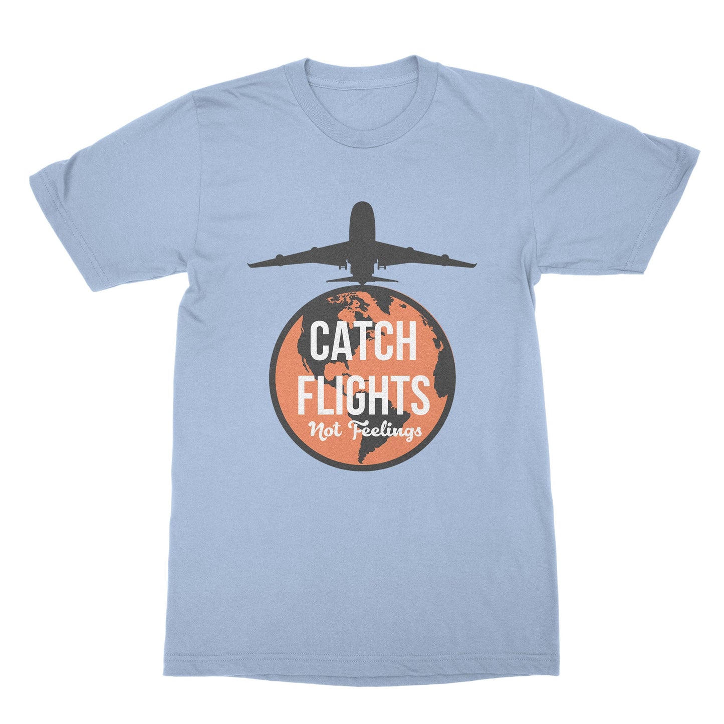 Catch Flights Not Feelings Tee World Traveler Tshirt