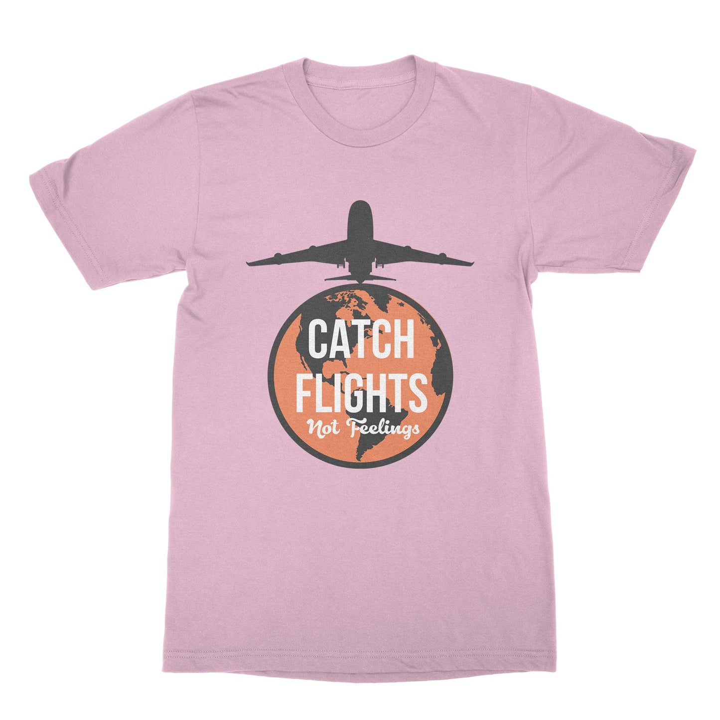 Catch Flights Not Feelings Tee World Traveler Tshirt
