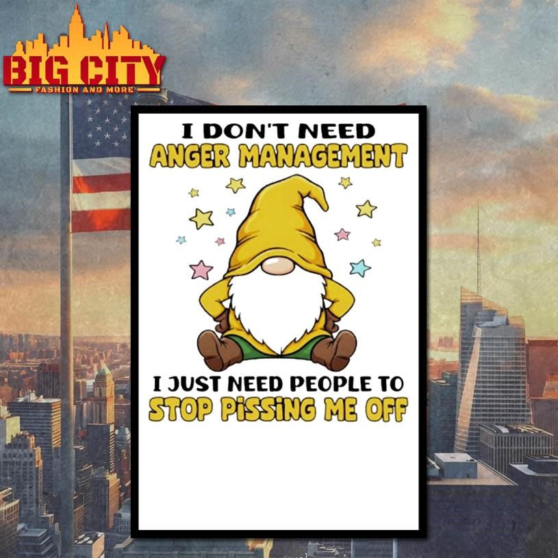 Gnome I Dont Need Anger Management I Just Need People To Stop Pissing Me Off Shirt