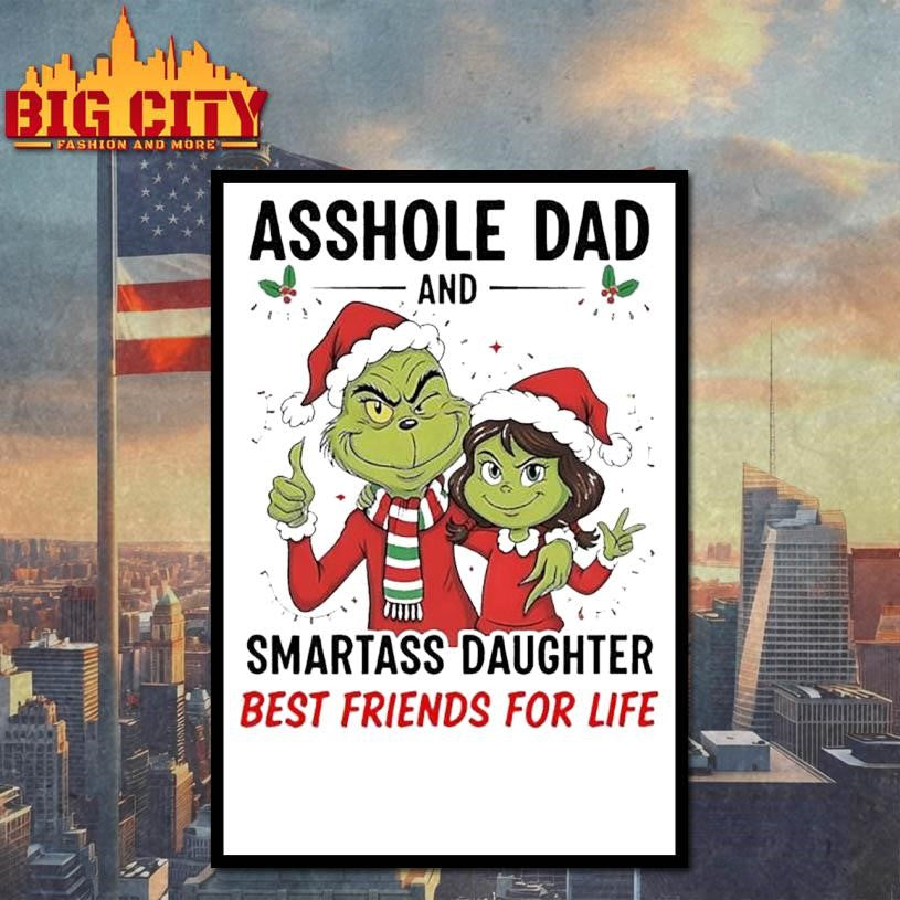 Grinch Asshole Dad And Smartass Daughter Best Friends For Life 2025 Shirt