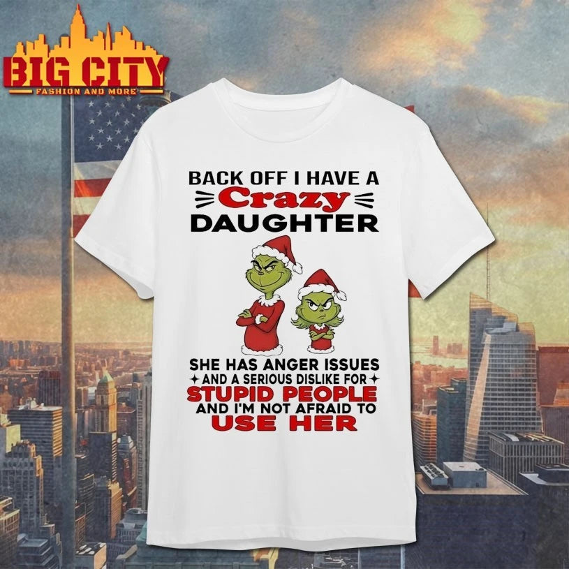 Grinch Back Off I Have Crazy Daughter Stupid People shirt