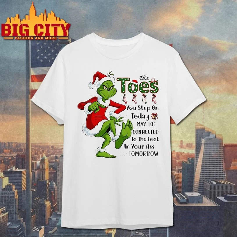 Grinch Christmas The Toes You Step On Today May Be Connected To The Foot In Your Ass Tomorrow shirt