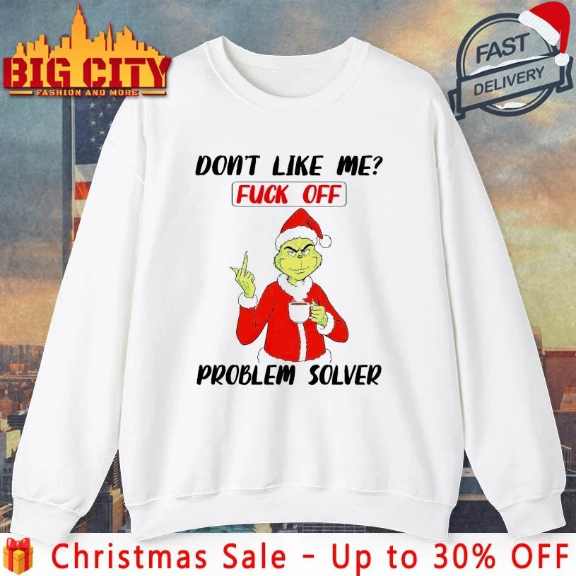 Grinch Don’t like me Fuck of Problem solver shirt