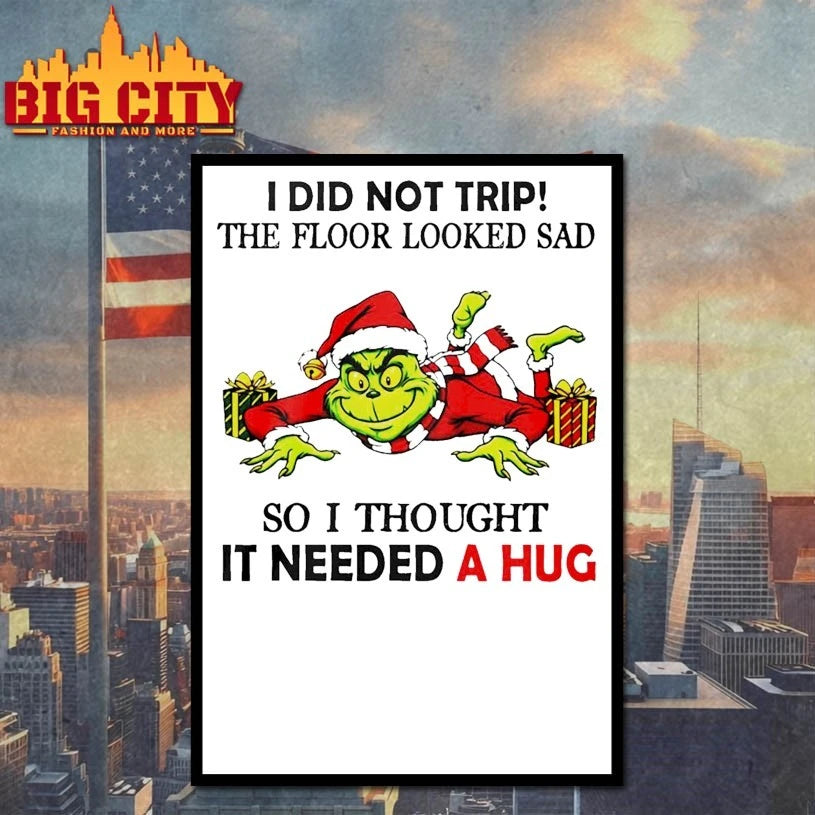 Grinch I Did Not Trip The Floor Looked Sad So I Thought It Need A Hug Christmas shirt
