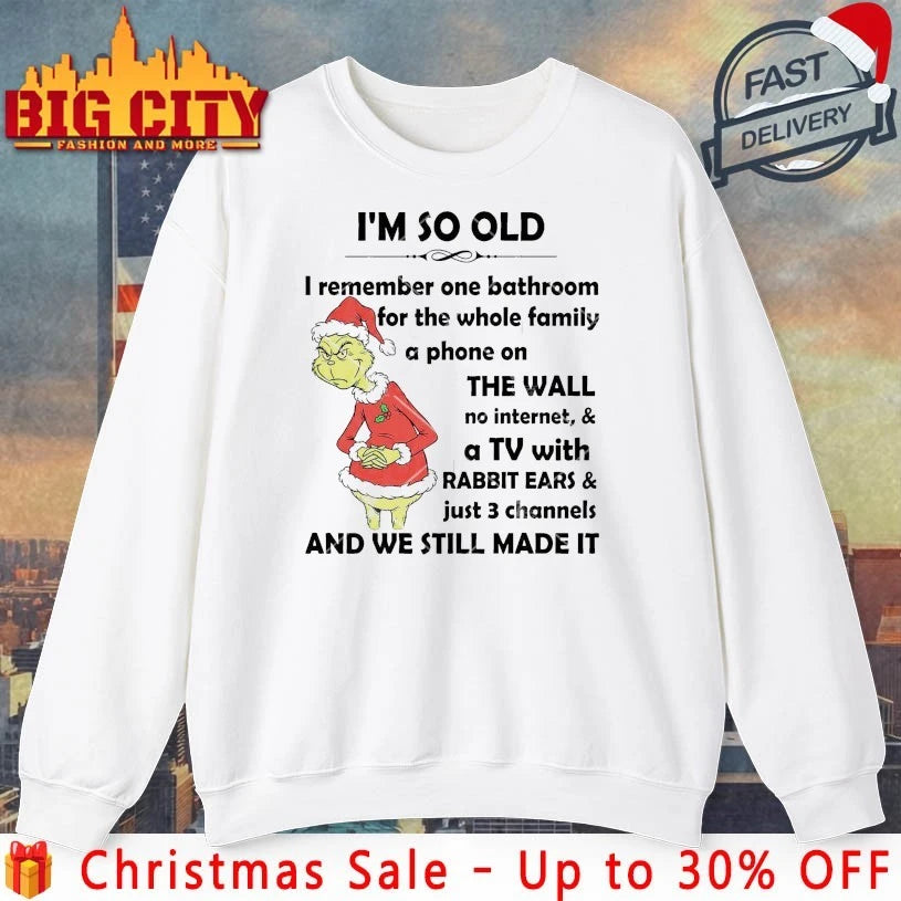 Grinch I’m So Old I Remember One Bathroom For The Whole Family A Phone On The Wall No Internet A TV With Rabbit Ears & Just 3 Channels shirt