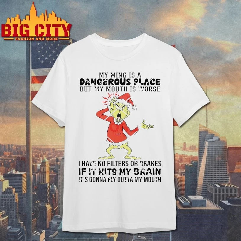Grinch My Mind Is A Dangerous Place But My Mouth Is Worse shirt