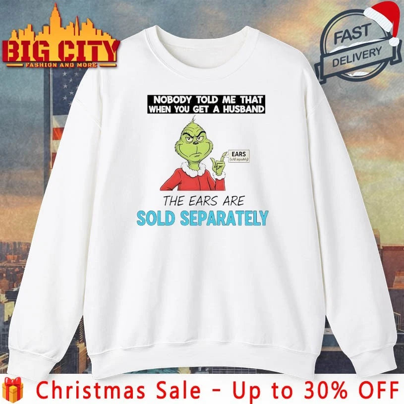 Grinch Nobody Told Me That When You Get A Husband The Ears Are Sold Separately shirt