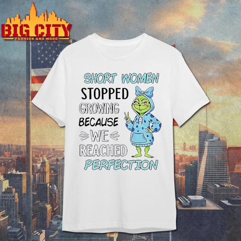 Grinch Short Women Stopped Growing Because We Reached Perfection shirt