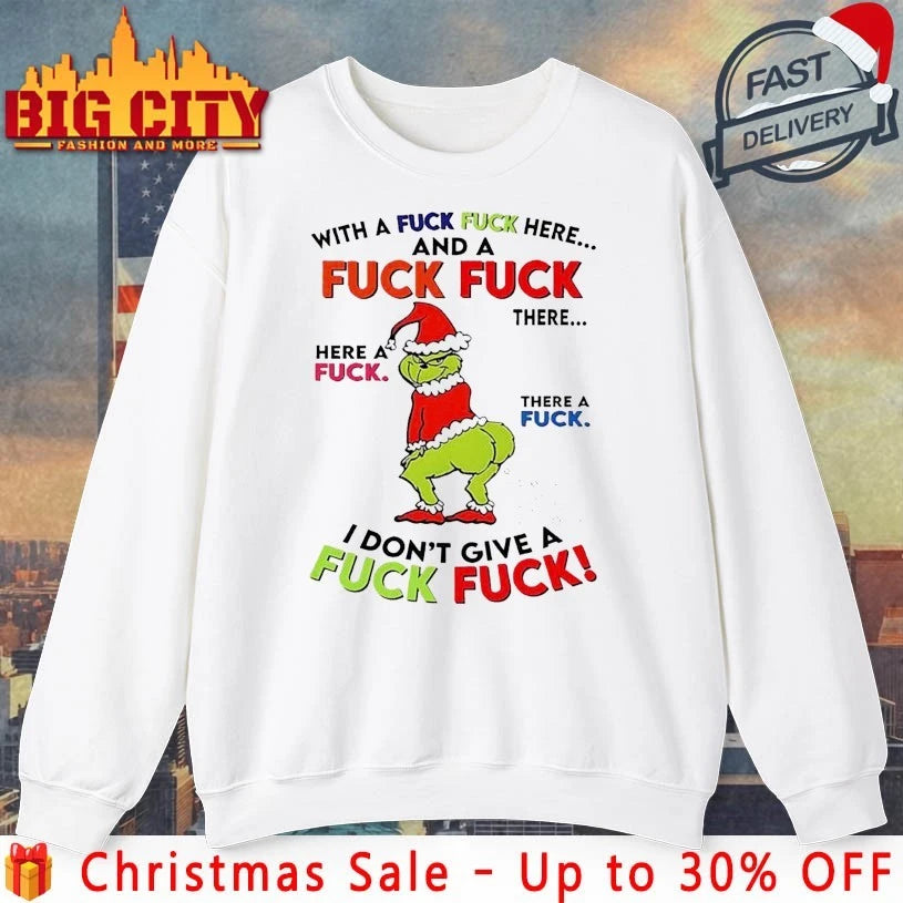 Grinch With a fuck fuck here and fuck fuck there I Don’t give a fuck fuck shirt