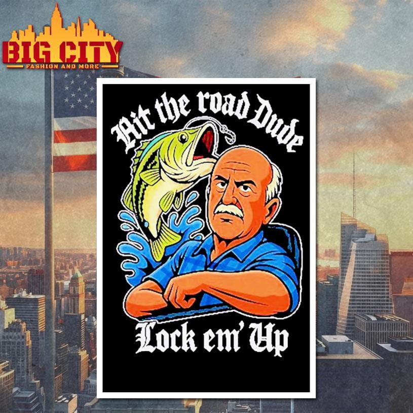 Hit The Road Dude Lock Em Up Shirt