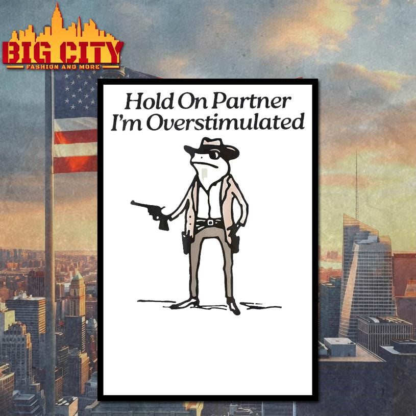 Hold On Partner I’m Overstimulated Frog 2025 Shirt