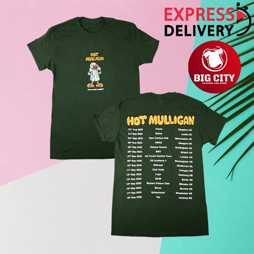 Hot Mulligan Why Would I Watch UkEu Tour Two Sided Shirt
