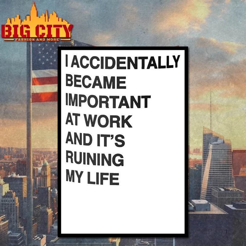 I Accidentally Became Important At Work And It’s Ruining My Life shirt