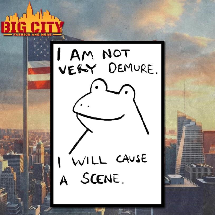 I Am Not Very Demure I Will Cause A Scene Humorous Frog Shirt