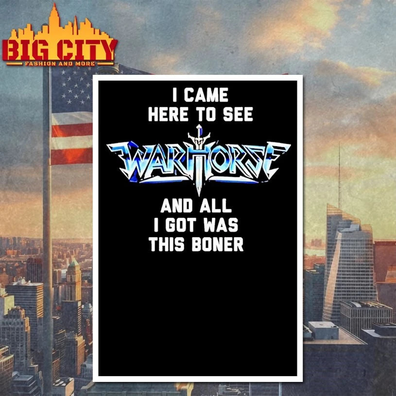 I Came Here To See Warhorse And All I Got Was This Boner shirt