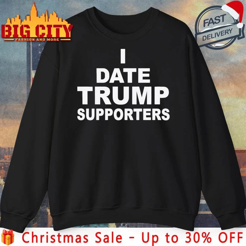 I Date Trump Supporters Political & Witty Dating shirt