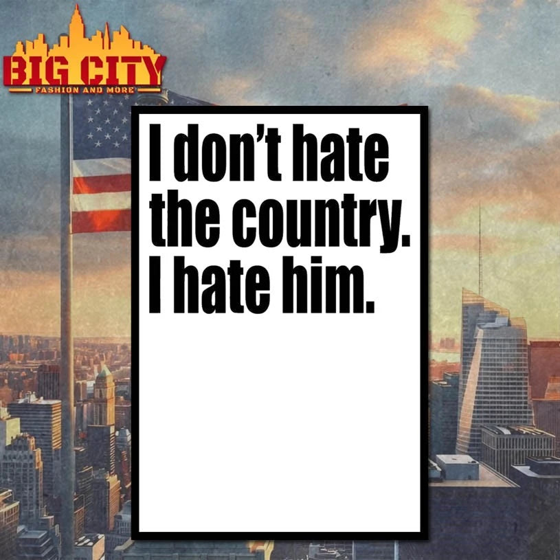 I Don’t Hate The Country I Hate Him Shirt