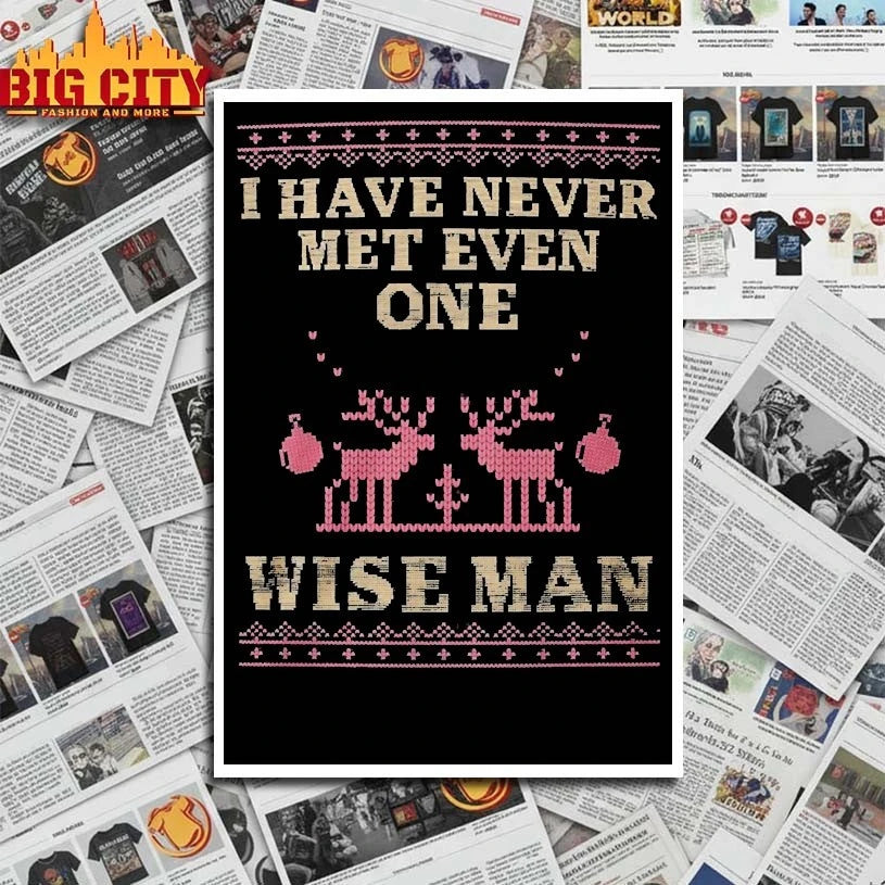 I Have Never Met Even One Wise Man Christmas 2025 shirt