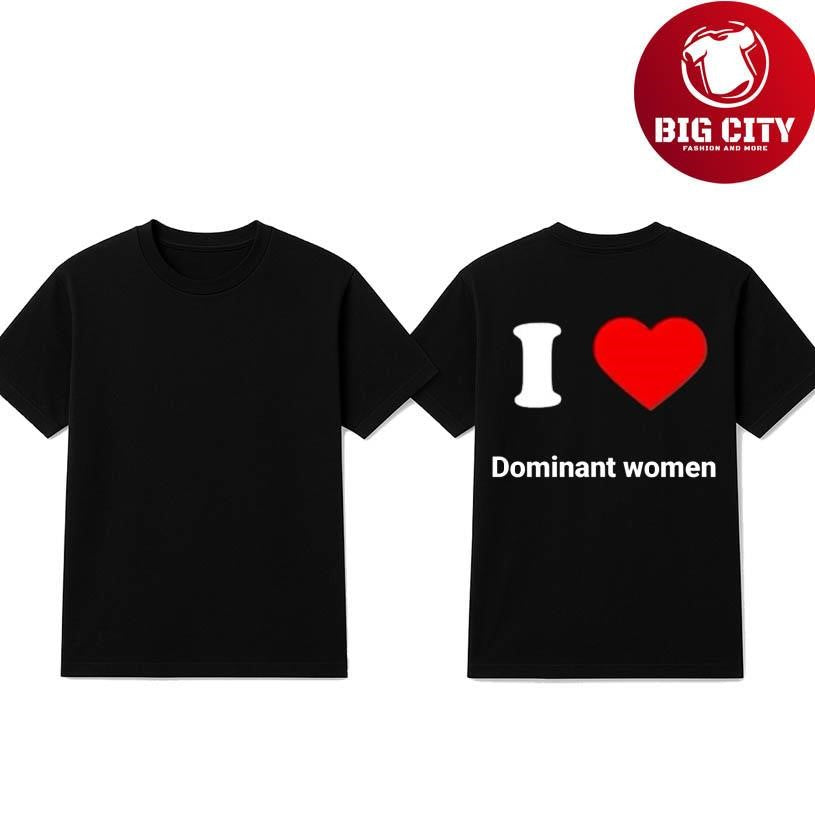 I Love Dominant Woman Shirt