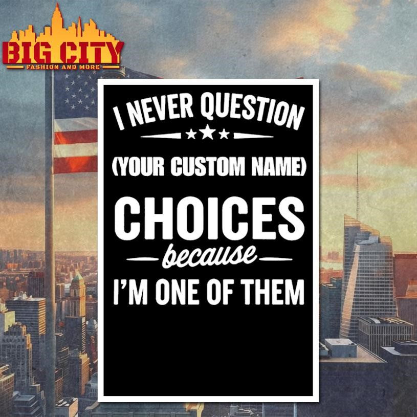 I Never Question, Because I’m One Of Them Shirt