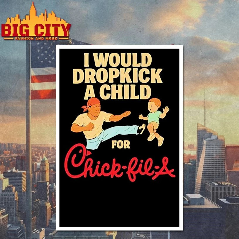 I Would Dropkick A Child For Chick-fil-A shirt