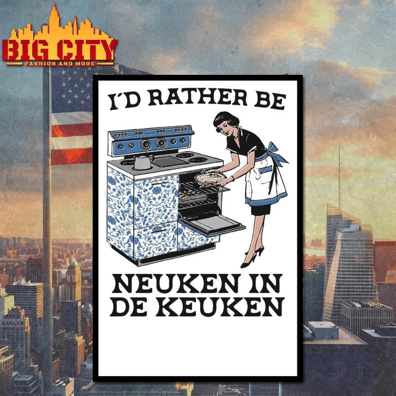 I’d Rather Be Neuken In De Keuken Shirt