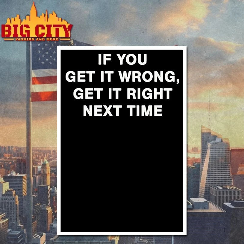 If You Get It Wrong Get It Right Next Time text shirt