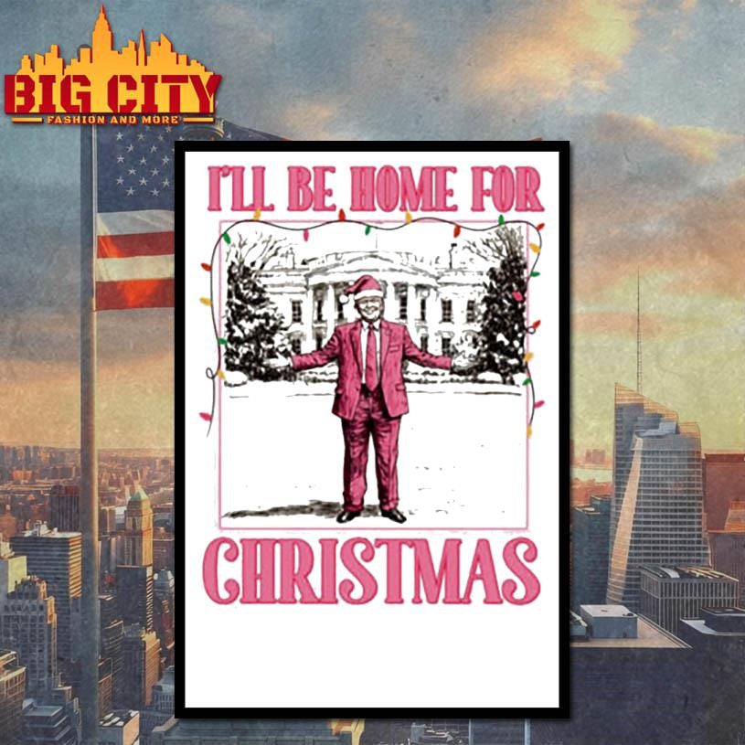 I’ll Be Home for Christmas Trump Shirt