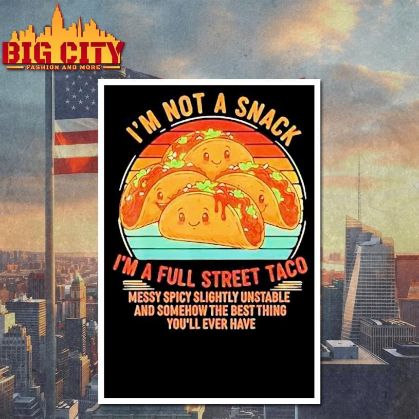 I’m Not A Snack I’m A Full Street Taco Messy Spicy Unstable Vintage Shirt
