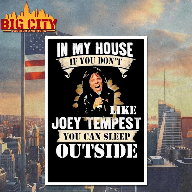 In My House If You Don’t Like Joey Tempest You Can Sleep Outside Shirt
