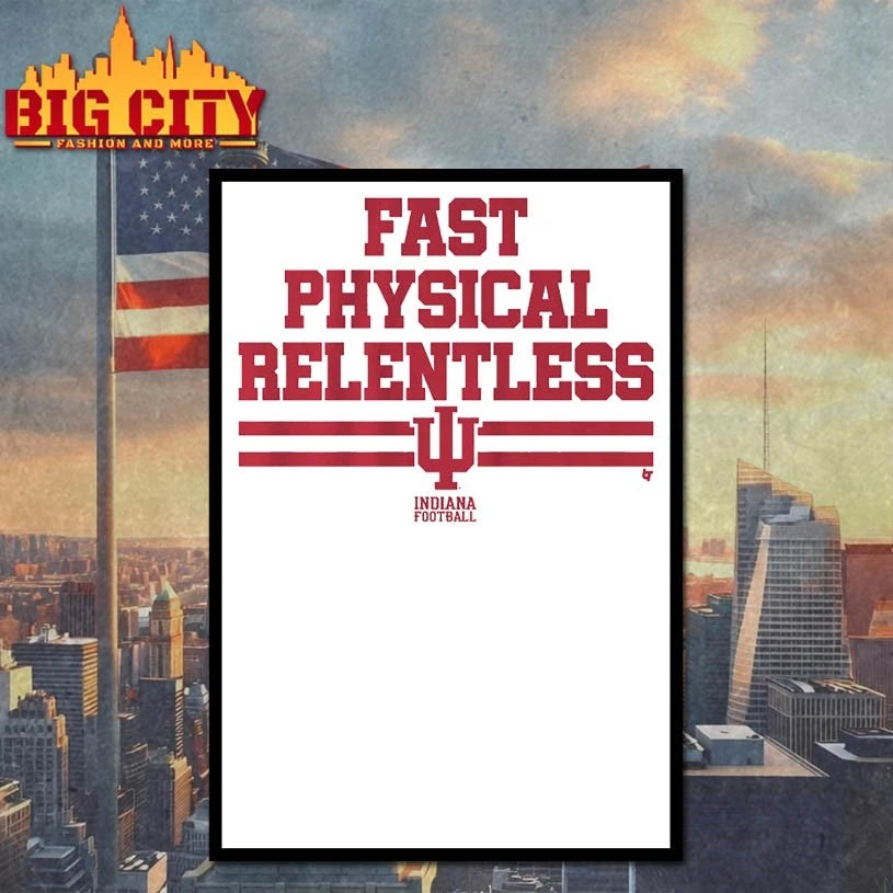 Indiana Football Fast Physical Relentless shirt